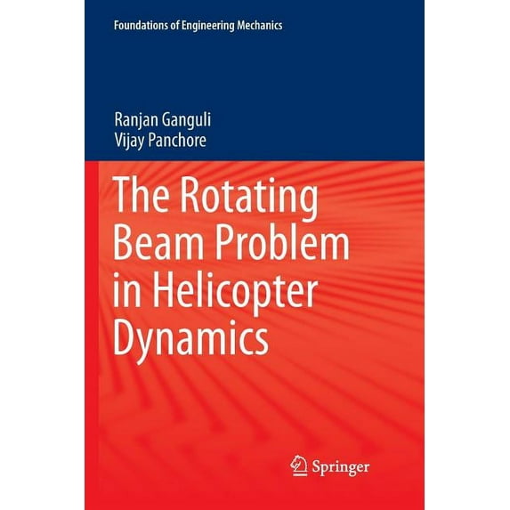 Foundations of Engineering Mechanics The Rotating Beam Problem in Helicopter Dynamics, (Paperback)
