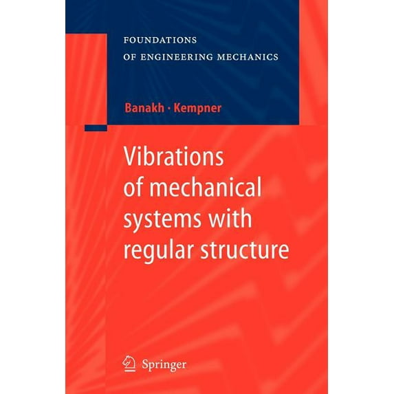 Foundations of Engineering Mechanics Vibrations of Mechanical Systems with Regular Structure, (Paperback)