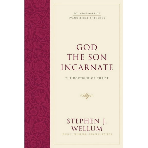 Foundations of Evangelical Theology God the Son Incarnate: The Doctrine of Christ, (Hardcover)