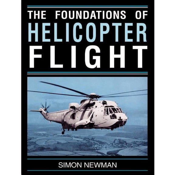 Foundations of Helicopter Flight (Paperback) by S Newman