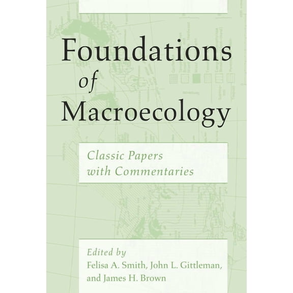 Foundations of Macroecology : Classic Papers with Commentaries (Hardcover)
