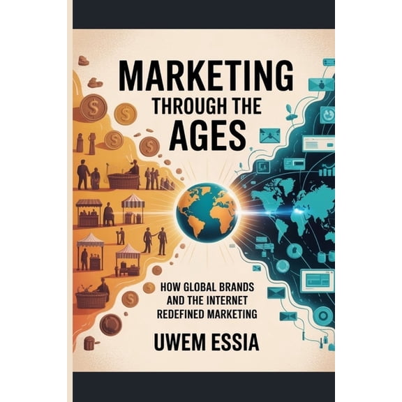 Foundations of Marketing Marketing Through the Ages: How Global Brands and the Internet Redefined Marketing, Book 2, (Paperback)