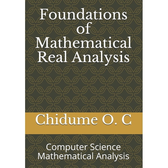 Foundations of Mathematical Real Analysis: Computer Science Mathematical Analysis, (Paperback)