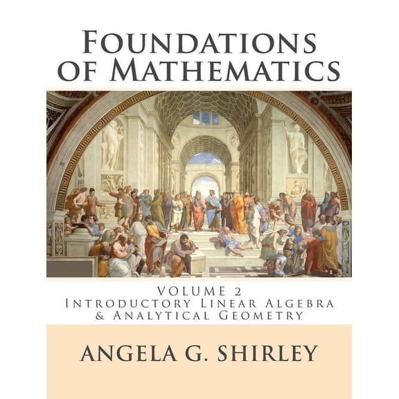 Foundations of Mathematics Foundations of Mathematics: Volume 2: Introductory Linear Algebra & Analytical Geometry, Book 2, (Paperback)