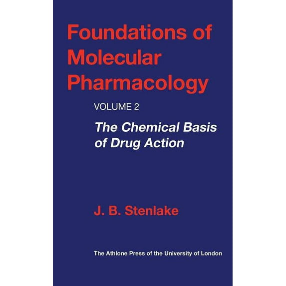 Foundations of Molecular Pharmacology Foundations of Molecular Pharmacology: Volume 2 the Chemical Basis of Drug Action, Book 1, (Hardcover)