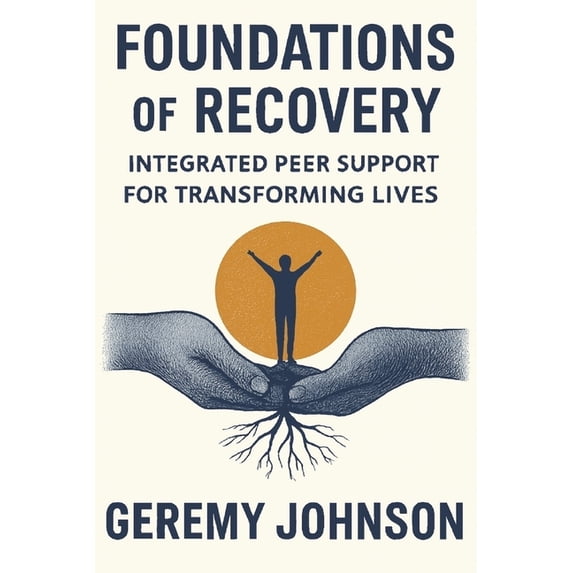 Foundations of Recovery Foundations of Recovery: Integrated Peer Support for Transforming Lives, (Paperback)