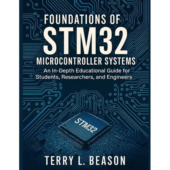 Advanced Tech Blueprint Foundations of STM32 Microcontroller Systems: An In-Depth Educational Guide for Students, Researchers, and Engineers, Book 1, (Paperback)