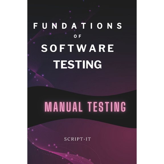 Foundations of Software Testing Explained: Manual Software Testing Book for an Agile Tester, (Paperback)