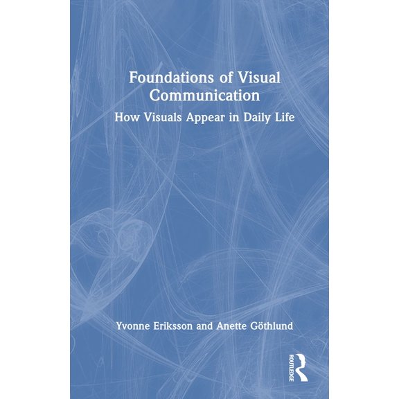 Foundations of Visual Communication: How Visuals Appear in Daily Life, (Hardcover)