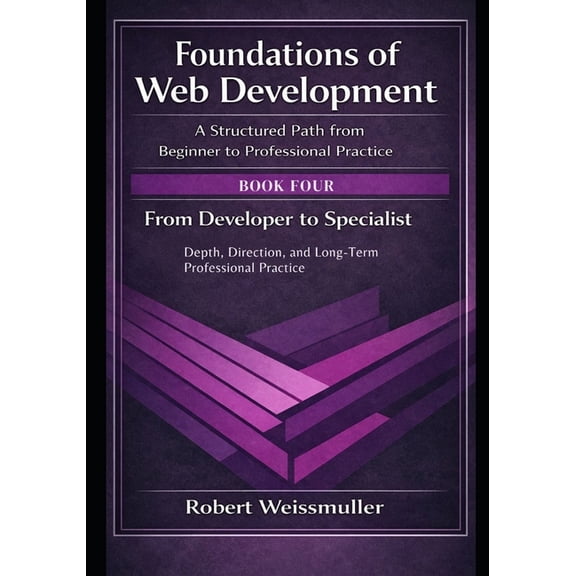 Foundations of Web Development: A Struct From Developer to Specialist: Depth, Direction, and Long-Term Professional Practice, Book 3, (Paperback)
