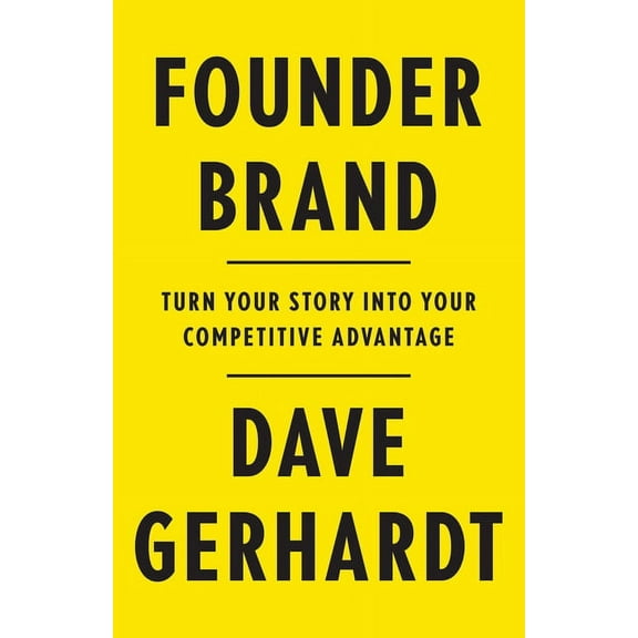 Founder Brand: Turn Your Story Into Your Competitive Advantage, (Paperback)