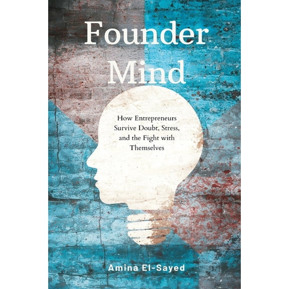 Founder Mind: How Entrepreneurs Survive Doubt, Stress, and the Fight with Themselves, (Paperback)