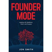 Founder Mode Leading with Resilience, Vision, and Purpose, Paperback