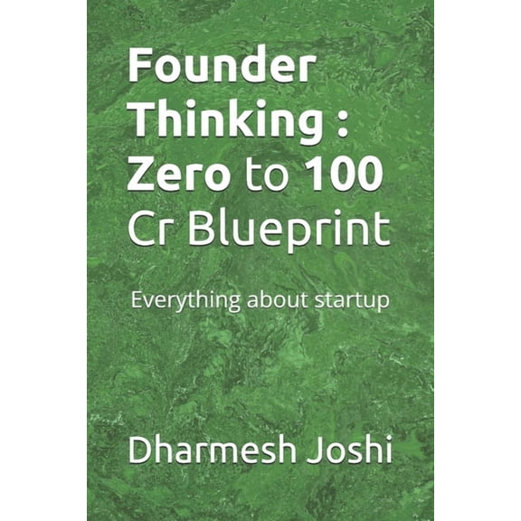 Founder Thinking: Zero to 100 Cr Blueprint: Everything about startup, (Paperback)
