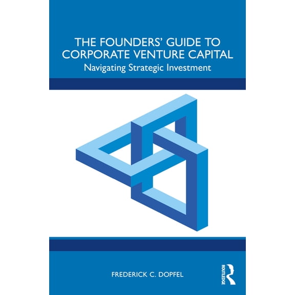 The Founders' Guide to Corporate Venture Capital: Navigating Strategic Investment, (Paperback)
