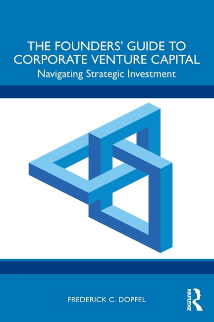 The Founders' Guide to Corporate Venture Capital: Navigating Strategic Investment, (Paperback)