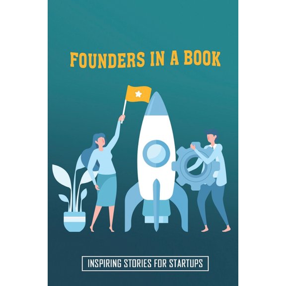 Founders In A Book: Inspiring Stories For Startups: How Startup Founders Make Money (Paperback)