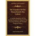 thumbnail image 1 of The Founders Of The Massachusetts Bay Colony : A Careful Research Of The Earliest Records Of Many Of The Foremost Settlers Of The New England Colony (Paperback), 1 of 1
