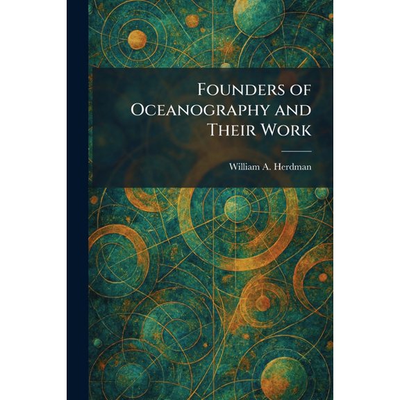 Founders of Oceanography and Their Work, (Paperback)