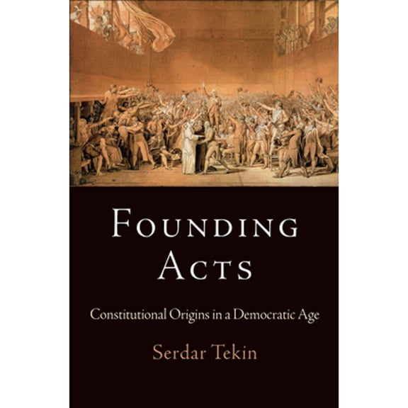 Pre-Owned Founding Acts: Constitutional Origins in a Democratic Age (Hardcover) 0812248287 9780812248289