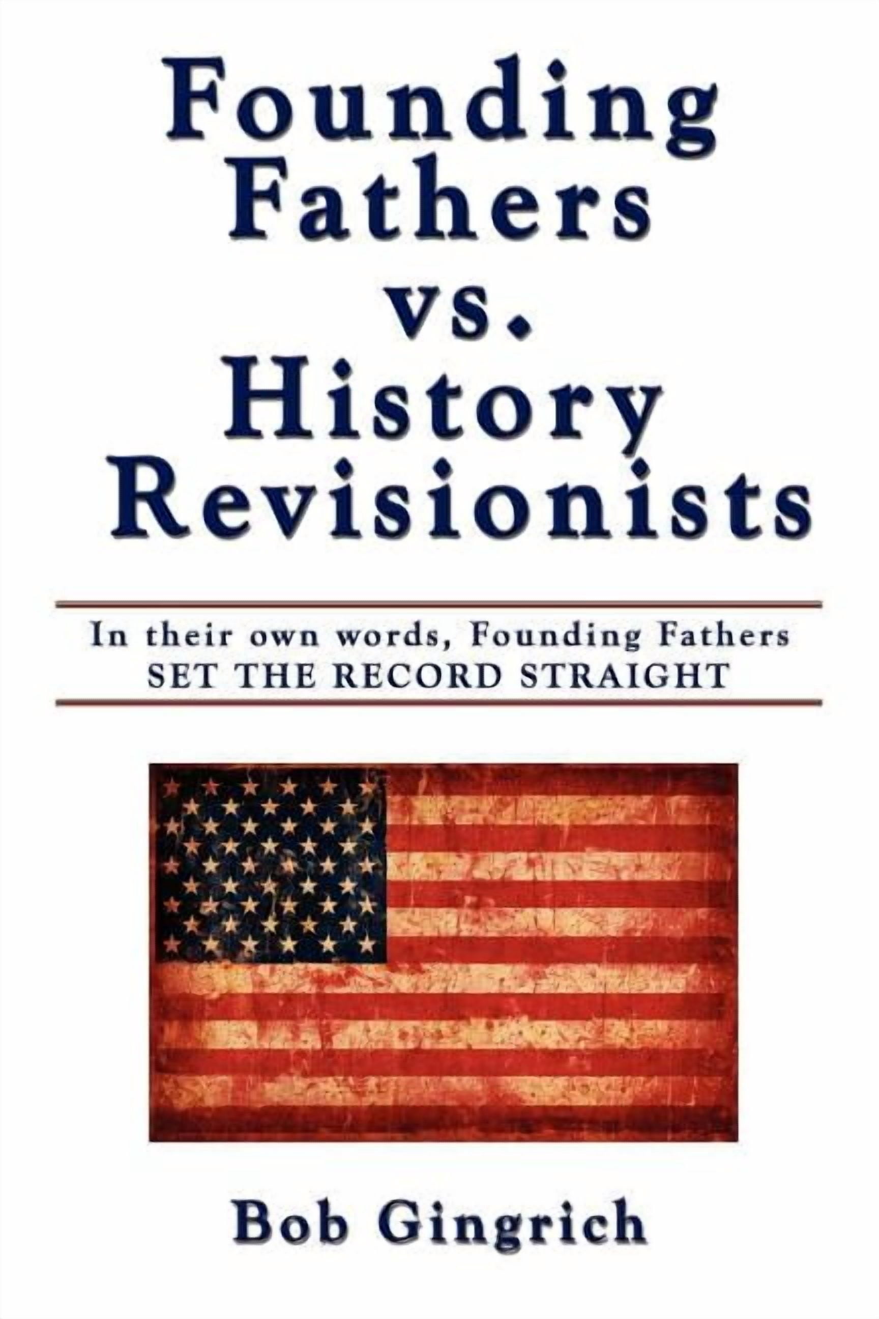 Founding Fathers vs. History Revisionists: In Their Own Words, Founding ...