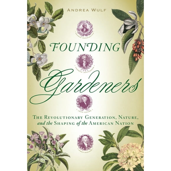 Founding Gardeners : The Revolutionary Generation, Nature, and the Shaping of the American Nation (Hardcover)