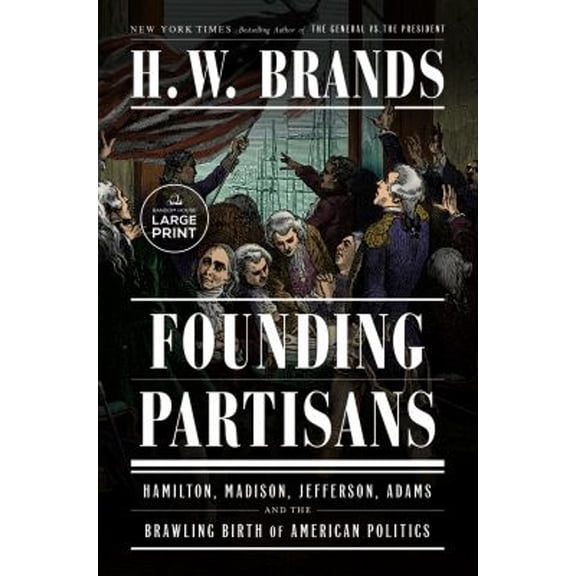 Pre-Owned Founding Partisans: Hamilton, Madison, Jefferson, Adams and the Brawling Birth of American Politics (Paperback) 059379320X 9780593793206