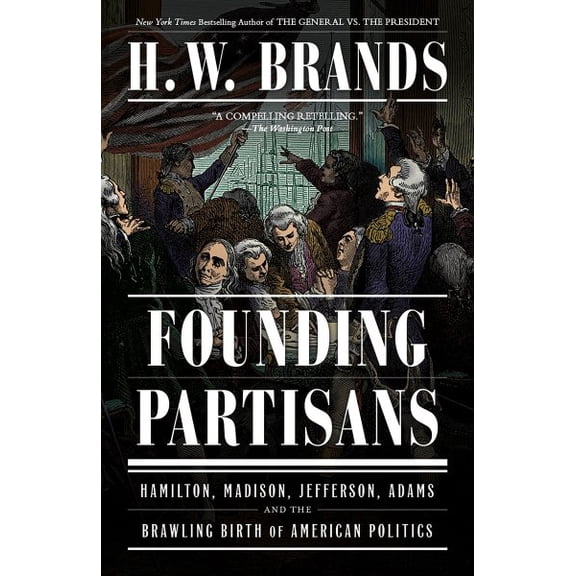 Pre-Owned Founding Partisans: Hamilton, Madison, Jefferson, Adams and the Brawling Birth of American Politics Paperback