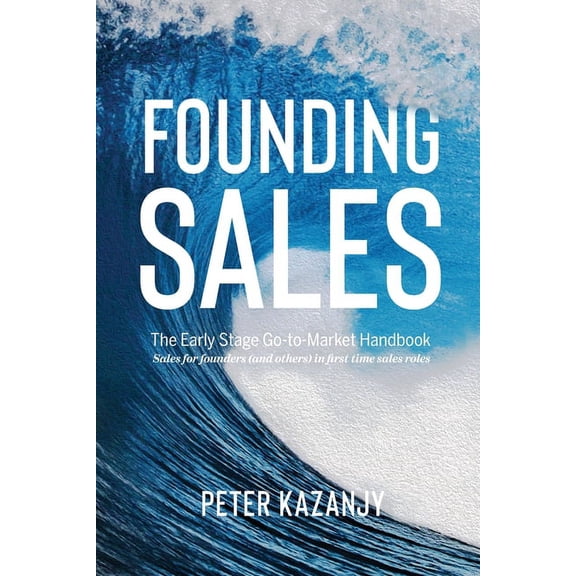 Founding Sales: The Early Stage Go-to-Market Handbook, (Paperback)