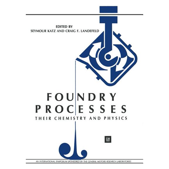 Foundry Processes: Their Chemistry and Physics, (Paperback)