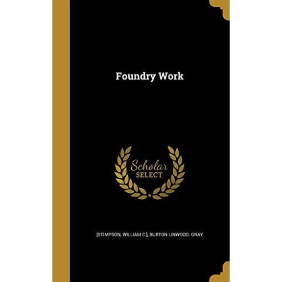 Foundry Work Hardcover 1362557781 9781362557784 Burton Linwood Gray
