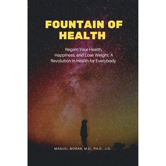 Fountain of Health: Regain Your Health, Happiness, and Lose Weight. A Revolution in Health for Everybody (Paperback)