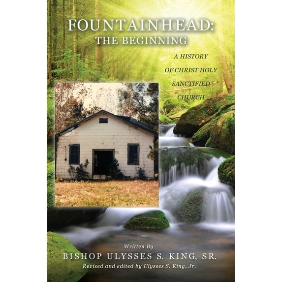 Fountainhead: The Beginning: A History of Christ Holy Sanctified Church, (Paperback)