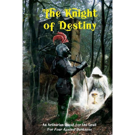 Four Against Darkness The Knight of Destiny: An Arthurian Quest for the Grail for Four Against Darkness, Book 4, (Paperback)