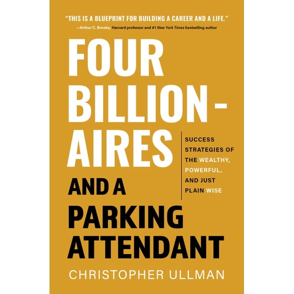 Pre-Owned Four Billionaires and a Parking Attendant: Success Strategies from the Wealthy, Powerful, and Just Plain Wise (Paperback) 1637557949 9781637557945