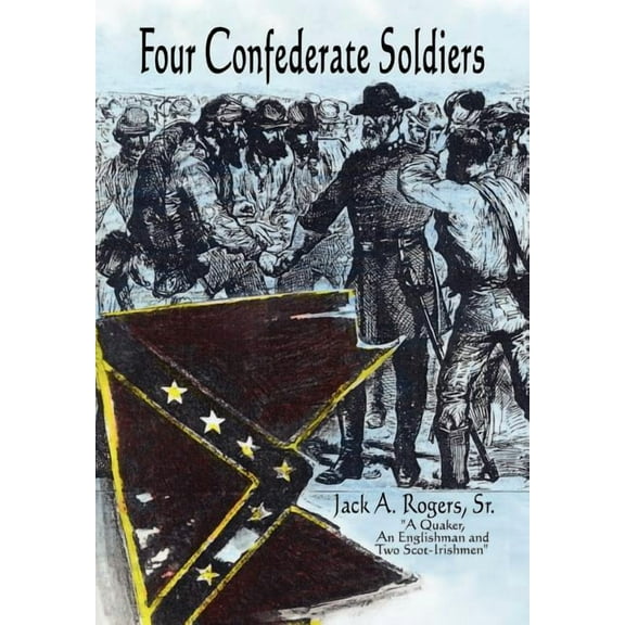 Four Confederate Soldiers (Hardcover) by Jack A Rogers