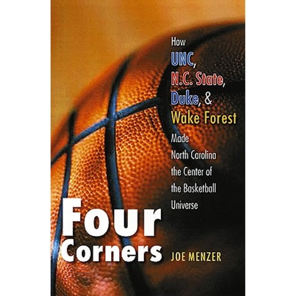 Pre-Owned Four Corners: How Unc, N.C. State, Duke, and Wake Forest Made North Carolina the Center of the Basketball Universe (Paperback) 0803283008 9780803283008