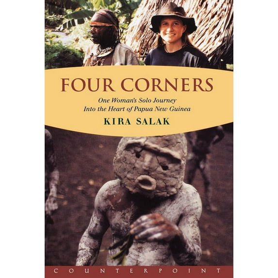 Four Corners: One Woman's Solo Journey Into the Heart of New Guinea (Hardcover) by Kira Salak