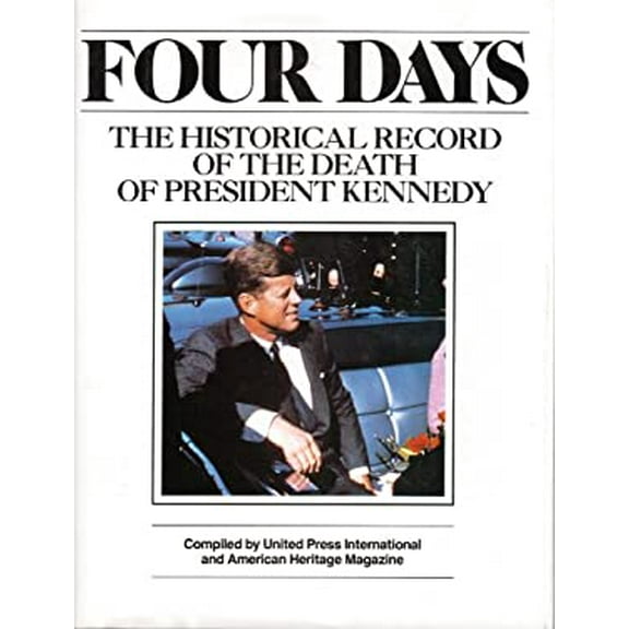 Pre-Owned Four Days: The Historical Record of the Death of President Kennedy (Hardcover) 1566193656 9781566193658