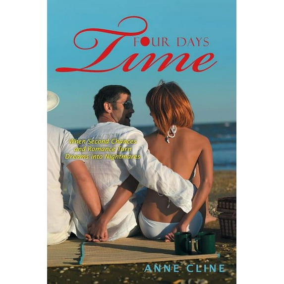 Four Days Time : When Second Chances and Romance Turn Dreams into Nightmares