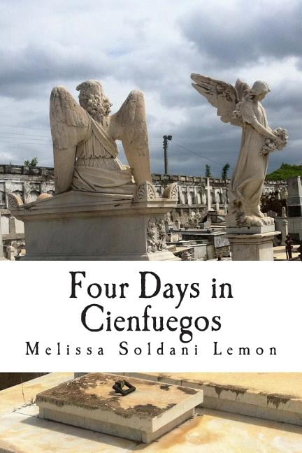 Four Days in Cienfuegos: The Adventure of a Good Cuban Granddaughter, (Paperback)