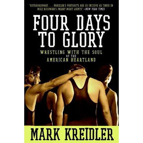 Pre-Owned Four Days to Glory: Wrestling with the Soul of the American Heartland (Paperback) 0060823194 9780060823191