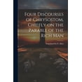 thumbnail image 1 of Four Discourses of Chrysostom, Chiefly on the Parable of the Rich Man (Paperback), 1 of 1