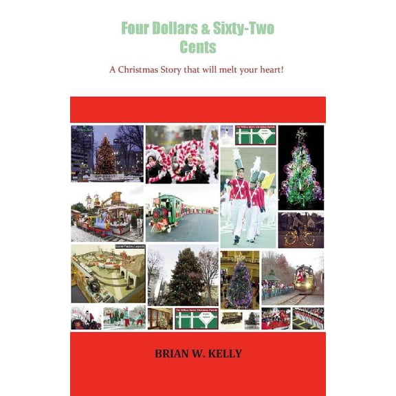 Four Dollars & Sixty-Two Cents: A Christmas Story That Will Melt Your Heart!, (Paperback)
