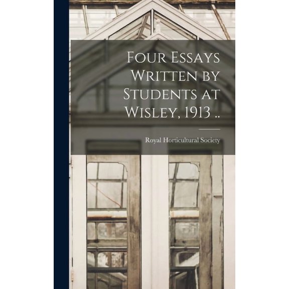 Four Essays Written by Students at Wisley, 1913 .., (Hardcover)