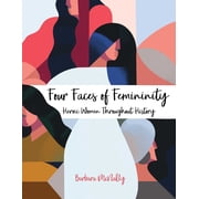 Four Faces of Femininity Heroic Women Throughout History, Paperback