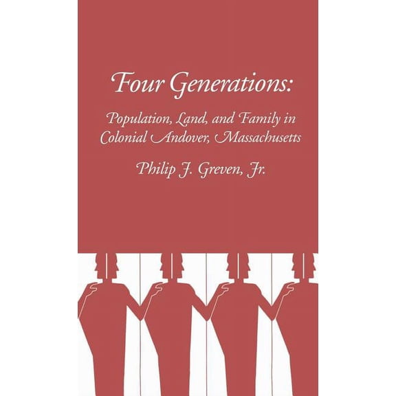 Four Generations: Population, Land, and Family in Colonial Andover, Massachusetts, (Hardcover)