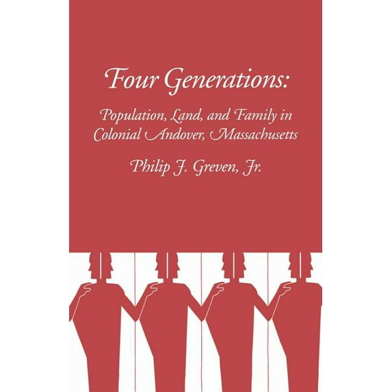 Four Generations: Population, Land, and Family in Colonial Andover, Massachusetts (Paperback)
