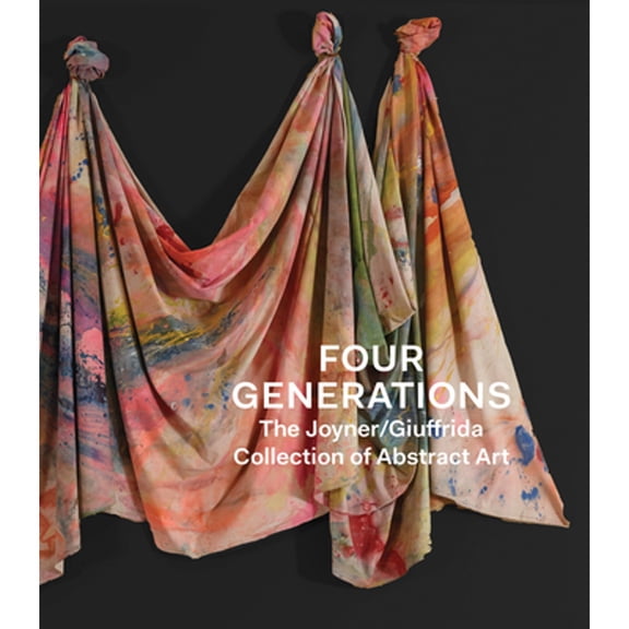 Pre-Owned Four Generations: The Joyner Giuffrida Collection of Abstract Art, 9781941366103, 1941366104, Hardcover,
