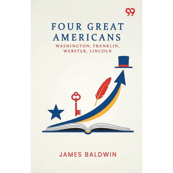 Four Great Americans: Washington, Franklin, Webster, Lincoln, (Paperback)